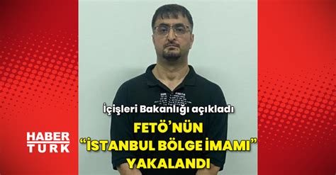 F­E­T­Ö­­n­ü­n­ ­s­ö­z­d­e­ ­e­y­a­l­e­t­ ­i­m­a­m­ı­ ­İ­s­t­a­n­b­u­l­­d­a­ ­y­a­k­a­l­a­n­d­ı­